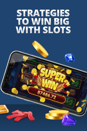 strategies to win big with slots